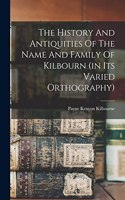 History And Antiquities Of The Name And Family Of Kilbourn (in Its Varied Orthography)
