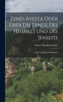 Zend-Avesta oder über die Dinge des Himmels und des Jenseits: Ueber die Dinge des Himmels.