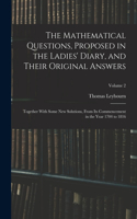 The Mathematical Questions, Proposed in the Ladies' Diary, and Their Original Answers