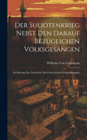 Suliotenkrieg Nebst Den Darauf Bezüglichen Volksgesängen