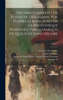 OEuvres complètes de Eustache Deschamps, pub. d'après le manuscrit de la Bibliothèque nationale par le marquis de Queux de Saint-Hilaire; Tome 2