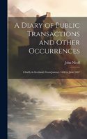 A Diary of Public Transactions and Other Occurrences: Chiefly in Scotland, From January 1650 to June 1667