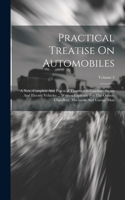 Practical Treatise On Automobiles: A New, Complete And Practical Treatise On Gasoline, Steam And Electric Vehicles ... Written Expressly For The Owner, Chauffeur, Machinist And Garage