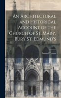 Architectural and Historical Account of the Church of St. Mary, Bury St. Edmund's