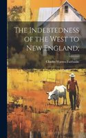 Indebtedness of the West to New England;