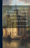 Letters and Journals ... From 1799 to Waterloo, 1815, Ed. by F.C. Carr-Gomm