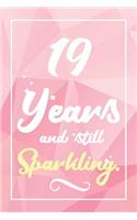 19 Years And Still Sparkling: Lined Journal / Notebook - Cute and Funny 19 yr Old Gift, Fun And Practical Alternative to a Card - 19th Birthday Gifts For Women