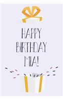 Happy Birthday Mia: Cute Personalized First Name Mia Birthday Card Journal / Notebook / Diary / Greetings / Appreciation Gift for Girls (6 x 9 - 110 Blank Lined Pages)