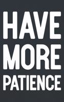 Have More Patience: Daily Success, Motivation and Everyday Inspiration For Your Best Year Ever, 365 days to more Happiness Motivational Year Long Journal / Daily Notebo