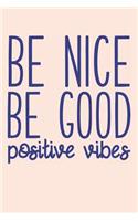 Be Nice Be Good Positive Vibes