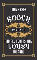 42 Years Sober Journal: Lined Journal / Notebook / Diary - 42nd Year of Sobriety - Funny and Practical Alternative to a Card - Sobriety Gifts For Men and Women Who Are 42 y