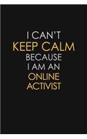 I Can't Keep Calm Because I Am An Online Activist