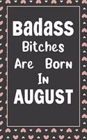 Badass Bitches Are Born In August: Journal, Funny Birthday present, Book Lined Pages Cute Funny Gag Gift