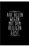 Auf Allen Wegen Mit Dem Heiligen Geist: Christian Religious Notebook for any faithful worshipper who likes to note favorite prayers and bible passages. DIY Bible Writing Diary for Church N
