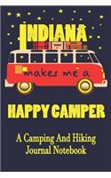 Indiana Makes Me A Happy Camper: A Camping And Hiking Journal Notebook For Recording Campsite and Hiking Information Open Format Suitable For Travel Logging, Journaling, Field Notes