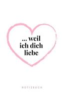 ... weil Ich liebe Dich Notizbuch