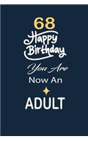 68 Happy birthday you are now an adult: funny and cute blank lined journal Notebook, Diary, planner Happy 68th sixty-eighth Birthday Gift for sixty eight year old daughter, son, boyfriend,