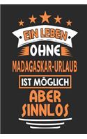 Ein Leben ohne Madagaskar-Urlaub ist möglich aber sinnlos: Notizbuch, Notizblock, Geburtstag Geschenk Buch mit 110 linierten Seiten, kann auch als Dekoration in Form eines Schild bzw. Poster verwendet werden