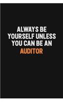 Always Be Yourself Unless You Can Be An Auditor