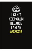 I Can&#65533;t Keep Calm Because I Am An Assessor: Career journal, notebook and writing journal for encouraging men, women and kids. A framework for building your career.