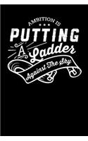 Ambition Is Putting A Ladder Against The Sky: Inspirational And Motivational Notebook