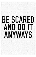 Be Scared and Do It Anyways