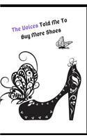 The Voices Told Me to Buy More Shoes: Beautiful Women's & Teens Inspirational & Funny Quotes about Life Notebook/Journal. Write in Lined Fun Shoe Novelty Gift/Present to Uplift a Daughte