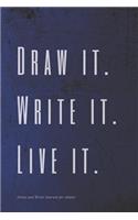 Draw it. Write it. Live it. Draw and Write Journal for Adults