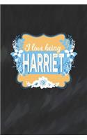 I Love Being Harriet: First Name Funny Sayings Personalized Customized Names Women Girl Mother's day Gift Notebook Journal