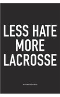 Less Hate More Lacrosse: A 6x9 Inch Matte Softcover Diary Notebook With 120 Blank Lined Pages And A Funny Field Sports Fanatic Cover Slogan