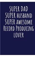 Super Dad Super Husband Super Awesome Record Producing Lover