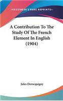 A Contribution To The Study Of The French Element In English (1904)