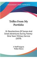 Trifles From My Portfolio: Or Recollections Of Scenes And Small Adventures During Twenty-Nine Years' Military Service (1839)(English)
