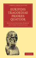 Euripidis Tragoediae Priores Quatuor: (Cambridge Library Collection - Classics)