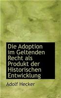 Die Adoption Im Geltenden Recht ALS Produkt Der Historischen Entwicklung