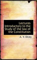Lectures Introductory to the Study of the Law of the Constitution