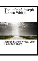 The Life of Joseph Blanco White