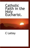 Catholic Faith in the Holy Eucharist.