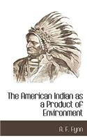The American Indian as a Product of Environment