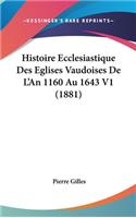 Histoire Ecclesiastique Des Eglises Vaudoises De L'An 1160 Au 1643 V1 (1881)