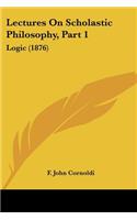 Lectures On Scholastic Philosophy, Part 1: Logic (1876)(English)