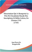 Dissertation Qui A Remporte Le Priz De L'Academie Royale Des Inscriptions Et Belles Lettres, En L'Annee 1745 (1745): (French)