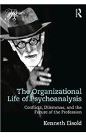 The Organizational Life of Psychoanalysis