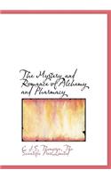 The Mystery and Romance of Alchemy and Pharmacy
