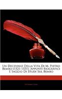 Un Decennio Della Vita Di M. Pietro Bembo (1521-1531): Appunti Biografici E Saggio Di Studi Sul Bembo