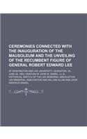 Ceremonies Connected with the Inauguration of the Mausoleum and the Unveiling of the Recumbent Figure of General Robert Edward Lee; At Washington and Lee University, Lexington, Va., June 28, 1883, Oration of John W. Daniel, LL.D., Historical Sketch