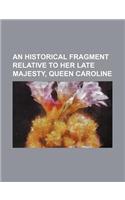 An Historical Fragment Relative to Her Late Majesty, Queen Caroline