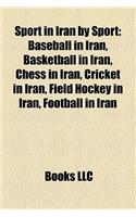 Sport in Iran by Sport: Baseball in Iran, Basketball in Iran, Chess in Iran, Cricket in Iran, Field Hockey in Iran, Football in Iran(English)