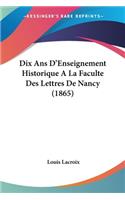 Dix Ans D'Enseignement Historique A La Faculte Des Lettres De Nancy (1865)