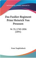 Das Fusilier-Regiment Prinz Heinrich Von Preussen: Nr. 35, 1740-1806 (1891)(German)